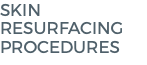 Skin Resurfacing Procedures