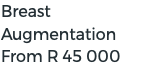Breast Augmentation From R 45 000 