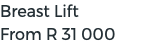 Breast Lift From R 31 000 